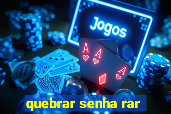 quebrar senha rar